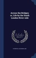 Across the Bridges; or, Life by the South London River-Side