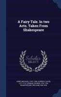 A Fairy Tale. In Two Acts. Taken From Shakespeare