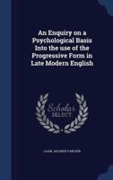 An Enquiry on a Psychological Basis Into the Use of the Progressive Form in Late Modern English