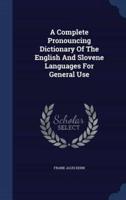 A Complete Pronouncing Dictionary Of The English And Slovene Languages For General Use