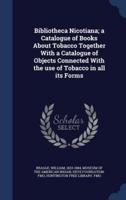 Bibliotheca Nicotiana; a Catalogue of Books About Tobacco Together With a Catalogue of Objects Connected With the Use of Tobacco in All Its Forms
