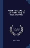 Wood-Carving As An Aid To The Study Of Elementary Art