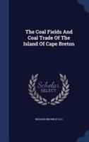 The Coal Fields And Coal Trade Of The Island Of Cape Breton