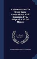 An Introduction To Greek Verse Composition, With Exercises, By A. Sidgwick And F.d. Morice