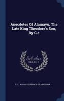 Anecdotes Of Alamayu, The Late King Theodore's Son, By C.c