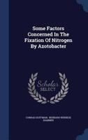 Some Factors Concerned In The Fixation Of Nitrogen By Azotobacter