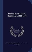 Travels In The Mogul Empire, A.d. 1656-1668