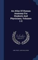 An Atlas Of Human Anatomy For Students And Physicians, Volumes 1-2