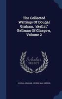 The Collected Writings Of Dougal Graham, 'Skellat Bellman Of Glasgow, Volume 2