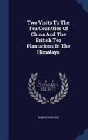 Two Visits To The Tea Countries Of China And The British Tea Plantations In The Himalaya