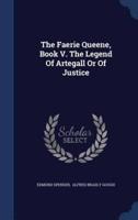 The Faerie Queene, Book V. The Legend Of Artegall Or Of Justice