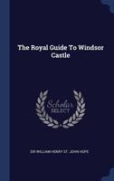 The Royal Guide To Windsor Castle