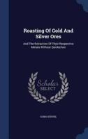 Roasting Of Gold And Silver Ores