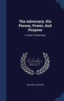 The Adversary, His Person, Power, And Purpose