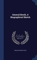 General Booth, A Biographical Sketch