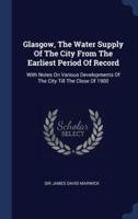 Glasgow, The Water Supply Of The City From The Earliest Period Of Record