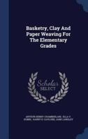 Basketry, Clay And Paper Weaving For The Elementary Grades