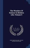 The Wonders Of Science In Modern Life, Volume 5