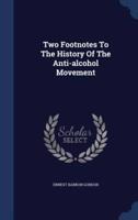 Two Footnotes To The History Of The Anti-Alcohol Movement