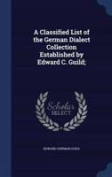 A Classified List of the German Dialect Collection Established by Edward C. Guild;