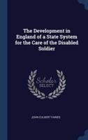 The Development in England of a State System for the Care of the Disabled Soldier