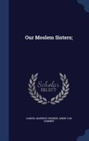 Our Moslem Sisters;