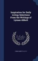 Inspiration for Daily Living; Selections From the Writings of Lyman Abbott