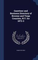 Gazetteer and Business Directory of Broome and Tioga Counties, N.Y. For 1872-3