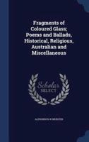 Fragments of Coloured Glass; Poems and Ballads, Historical, Religious, Australian and Miscellaneous