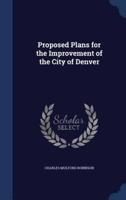 Proposed Plans for the Improvement of the City of Denver