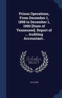 Prison Operations, From December 1, 1898 to December 1, 1900 [State of Tennessee]. Report of ... Auditing Accountant..
