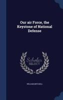 Our Air Force, the Keystone of National Defense