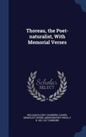 Thoreau, the Poet-Naturalist, With Memorial Verses