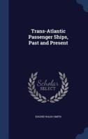 Trans-Atlantic Passenger Ships, Past and Present