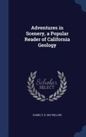Adventures in Scenery, a Popular Reader of California Geology