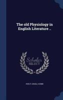 The Old Physiology in English Literature ..