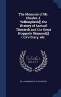 The Memoirs of Mr. Charles J. Yellowplush[;] the History of Samuel Titmarsh and the Great Hoggarty Diamond[;] Cox's Diary, Etc.