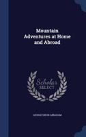 Mountain Adventures at Home and Abroad