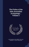 The Fishes of the Indo-Australian Archipelago .. Volume 2