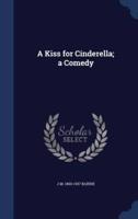 A Kiss for Cinderella; a Comedy