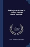 The Popular Works of Johann Gottlieb Fichte; Volume 2