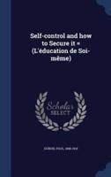 Self-Control and How to Secure It = (L'éducation De Soi-Même)