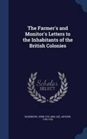 The Farmer's and Monitor's Letters to the Inhabitants of the British Colonies