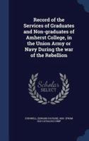 Record of the Services of Graduates and Non-Graduates of Amherst College, in the Union Army or Navy During the War of the Rebellion