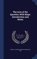 The Acts of the Apostles; With Maps. Introduction and Notes