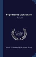 Negro Slavery Unjustifiable