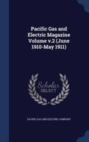 Pacific Gas and Electric Magazine Volume V.2 (June 1910-May 1911)