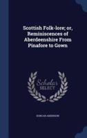 Scottish Folk-Lore; or, Reminiscences of Aberdeenshire From Pinafore to Gown