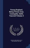 Young England, Being Vivian Grey, Coningsby, Sybil, Tancred Volume 3