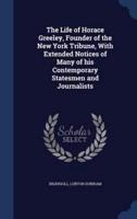 The Life of Horace Greeley, Founder of the New York Tribune, With Extended Notices of Many of His Contemporary Statesmen and Journalists